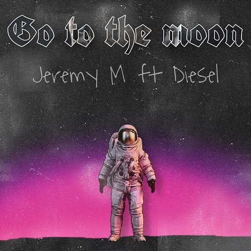 Go to the Moon Jeremy M, Diesel