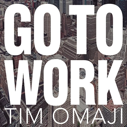 Go to Work Tim Omaji