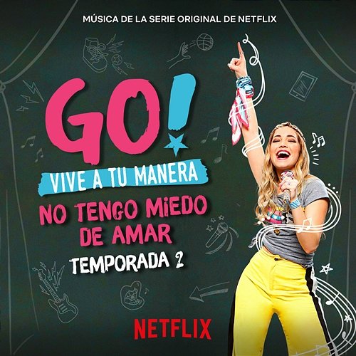 Go! Vive A Tu Manera. No Tengo Miedo De Amar (Soundtrack from the Netflix Original Series) Original Cast of Go! Vive A Tu Manera
