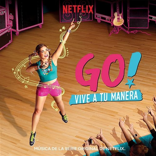 Go! Vive A Tu Manera (Soundtrack from the Netflix Original Series) Original Cast of Go! Vive A Tu Manera