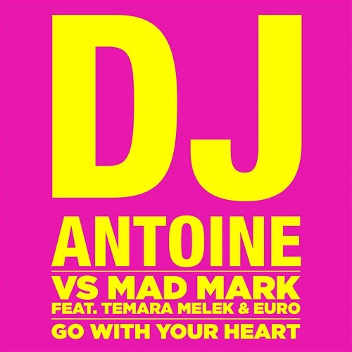 Go With Your Heart DJ Antoine vs. Mad Mark feat. Temara Melek & Euro