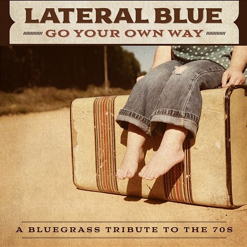 Go Your Own Way: A Bluegrass Tribute to the 70s Lateral Blue
