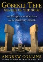 Gobekli Tepe: Genesis of the Gods Collins Andrew