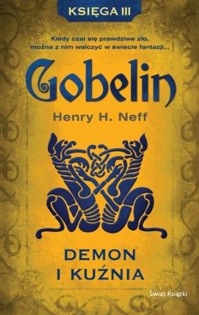 Gobelin. Księga 3. Demon i kuźnia Neff Henry H.