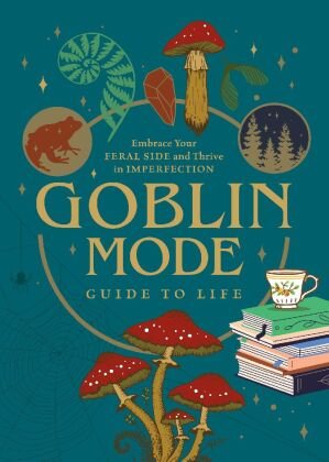 Goblin Mode Guide to Life Quarto Publishing Group