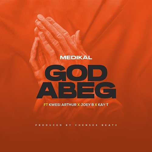 God Abeg Medikal feat. Kwesi Arthur, Joey B, Kay T