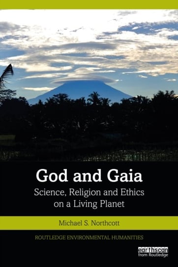 God and Gaia: Science, Religion and Ethics on a Living Planet Michael S. Northcott