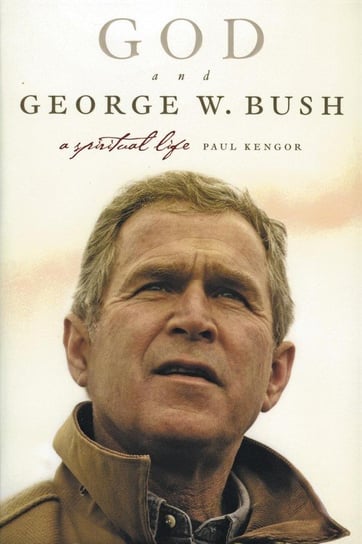 God and George W. Bush Kengor Paul