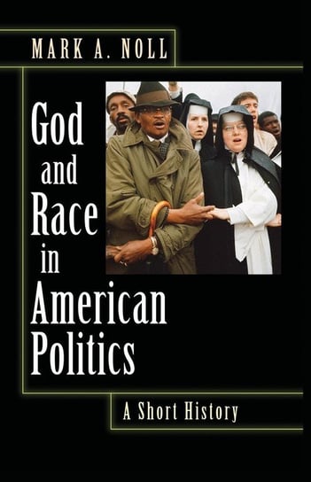 God and Race in American Politics Noll Mark A.