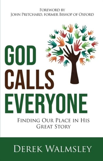 God Calls Everyone: Finding Our Place in His Great Story Derek Walmsley