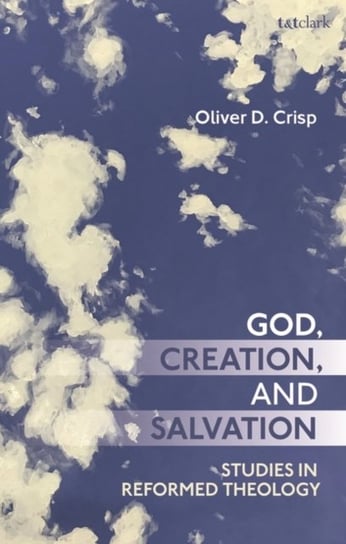 God, Creation, and Salvation. Studies in Reformed Theology Opracowanie zbiorowe