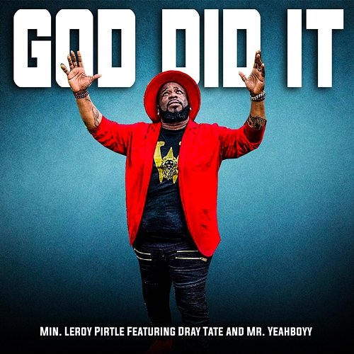 God Did It Minister Leroy Pirtle feat. Dray Tate, Mr. Yeahboyy