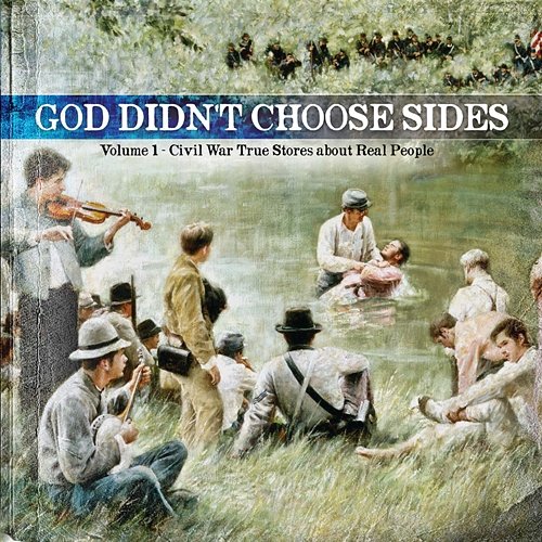 God Didn't Choose Sides - Civil War True Stories About Real People Various Artists