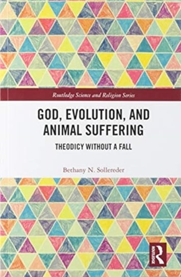 God, Evolution, and Animal Suffering: Theodicy without a Fall Opracowanie zbiorowe