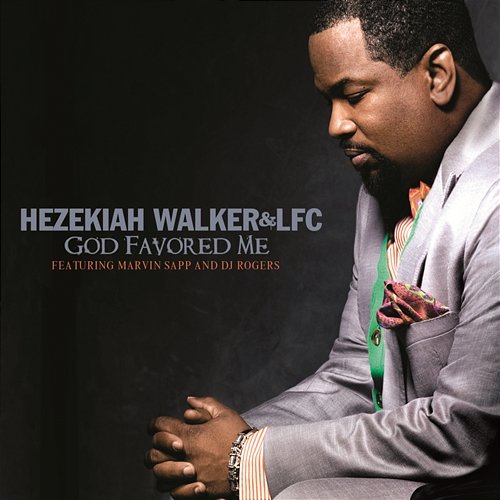 God Favored Me (Extended Version) Hezekiah Walker & LFC feat. Marvin Sapp & DJ Rogers