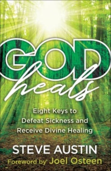 God Heals - Eight Keys to Defeat Sickness and Receive Divine Healing Austin Steve