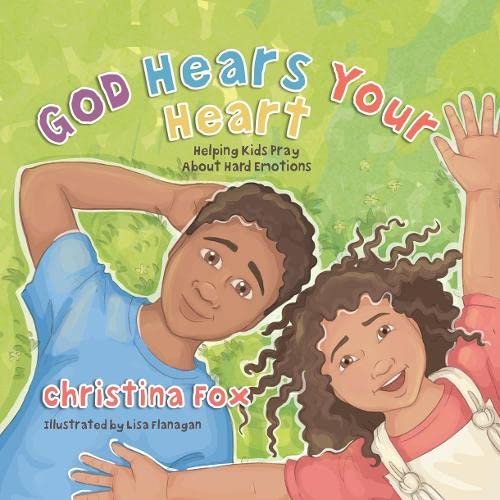 God Hears Your Heart: Helping Kids Pray About Hard Emotions Christina Fox