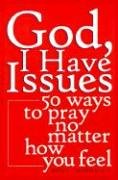 God, I Have Issues: 50 Ways to Pray No Matter How You Feel Thibodeaux Mark E.