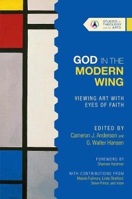 God in the Modern Wing - Viewing Art with Eyes of Faith Cameron J. Anderson