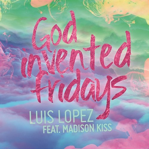 God Invented Fridays Luis Lopez feat. Madison Kiss