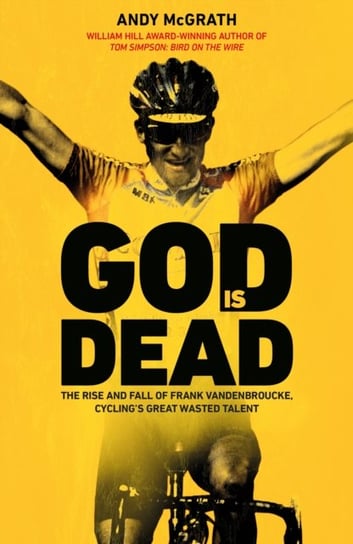 God is Dead: The Rise and Fall of Frank Vandenbroucke, Cyclings Great Wasted Talent Andy McGrath