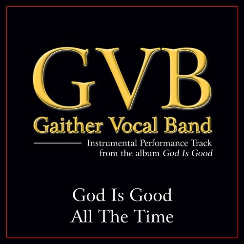 God Is Good All The Time Gaither Vocal Band