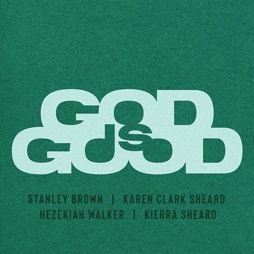 GOD IS GOOD Stanley Brown feat. Karen Clark Sheard, Hezekiah Walker, Kierra Sheard