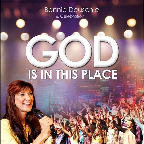 God Is In This Place Bonnie Deuschle & Celebration Choir