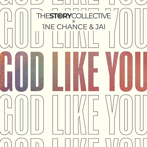 God Like You The Story Collective, 1NE Chance, JAI