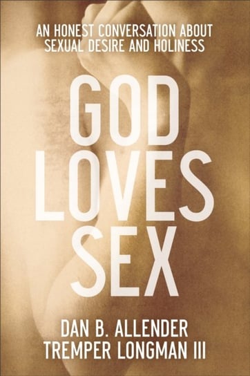 God Loves Sex Allender Dan B., Longman Tremper Iii