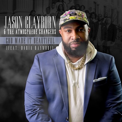 God Made It Beautiful Jason Clayborn & The Atmosphere Changers feat. Daria Raymore
