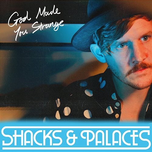 God Made You Strange Shacks & Palaces