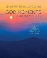 God Moments for Busy People Larcombe Jennifer Rees