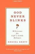 God Never Blinks: 50 Lessons for Life's Little Detours Brett Regina
