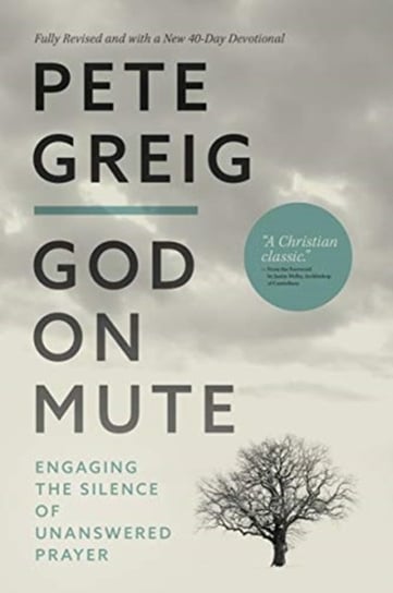 God On Mute. Engaging the Silence of Unanswered Prayer Greig Pete