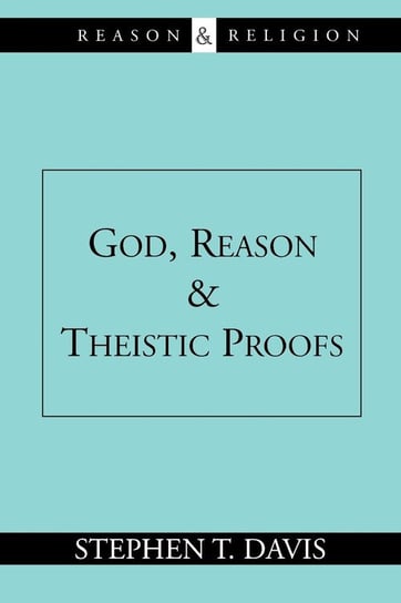 God, Reason and Theistic Proofs Davis Stephen T.