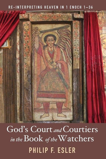 God's Court and Courtiers in the Book of the Watchers Esler Philip F.