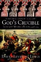 God's Crucible: Islam and the Making of Europe, 570-1215 Lewis David Levering