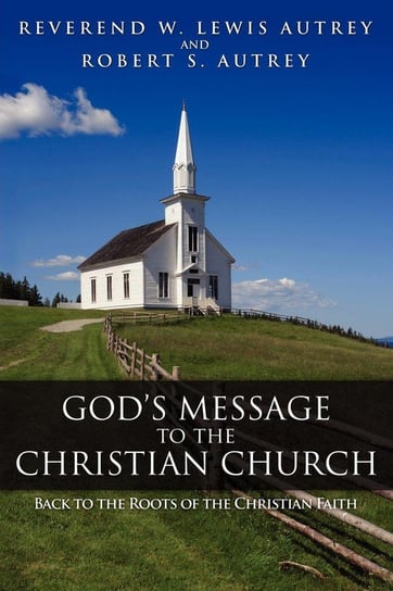 God's Message to the Christian Church Autrey W. Lewis