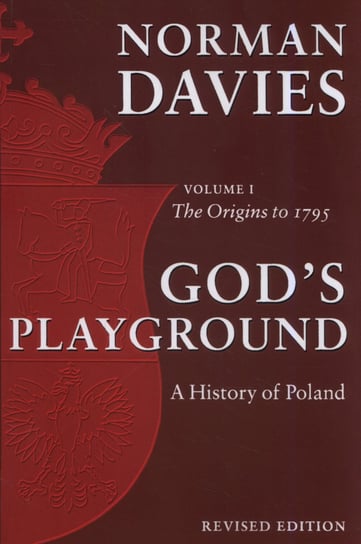 God's Playground A History of Poland. Volume 1 Davies Norman