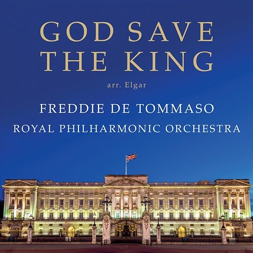 God Save The King (British National Anthem) [Arr. Elgar] Freddie De Tommaso, City of London Choir, Royal Philharmonic Orchestra, Hilary Davan Wetton
