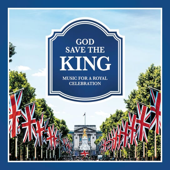 God Save the King - Music for a Royal Celebration Various Artists