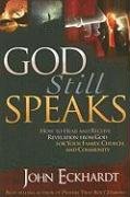God Still Speaks: How to Hear and Receive Revelation from God for Your Family, Church, and Community Eckhardt John