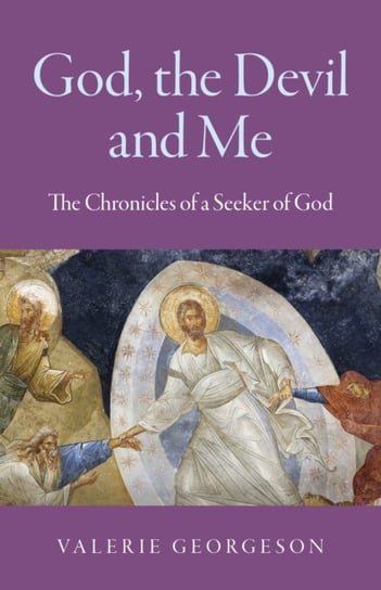 God, the Devil and Me - The Chronicles of a Seeker of God Valerie Georgeson