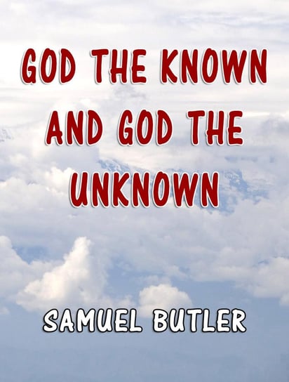 God the Known and God the Unknown Butler Samuel