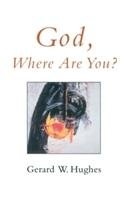 God, Where are You? Hughes Gerard W.