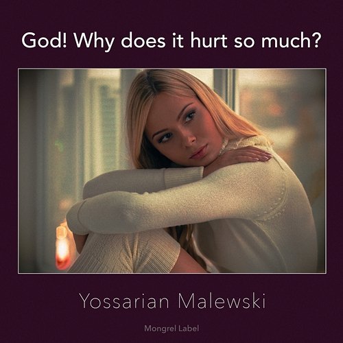 God! Why Does It Hurt so Much? Yossarian Malewski