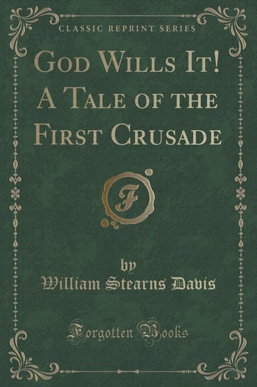 God Wills It! A Tale of the First Crusade (Classic Reprint) Davis William Stearns