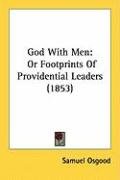 God with Men: Or Footprints of Providential Leaders (1853) Osgood Samuel