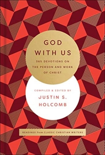 God with Us: 365 Devotions on the Person and Work of Christ Justin S. Holcomb